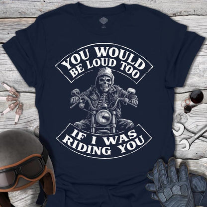 You Would Be Loud Too