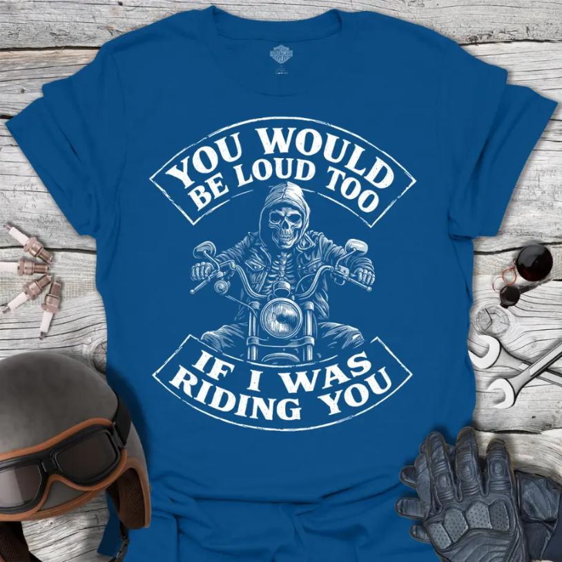 You Would Be Loud Too